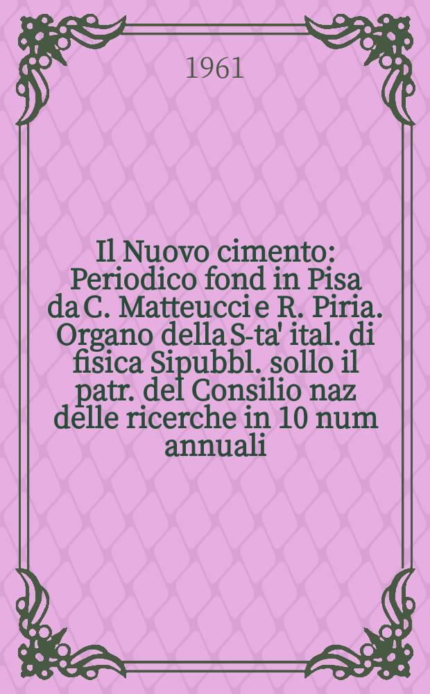 Il Nuovo cimento : Periodico fond in Pisa da C. Matteucci e R. Piria. Organo della S-ta' ital. di fisica Sipubbl. sollo il patr. del Consilio naz delle ricerche in 10 num annuali. Vol.20, №1
