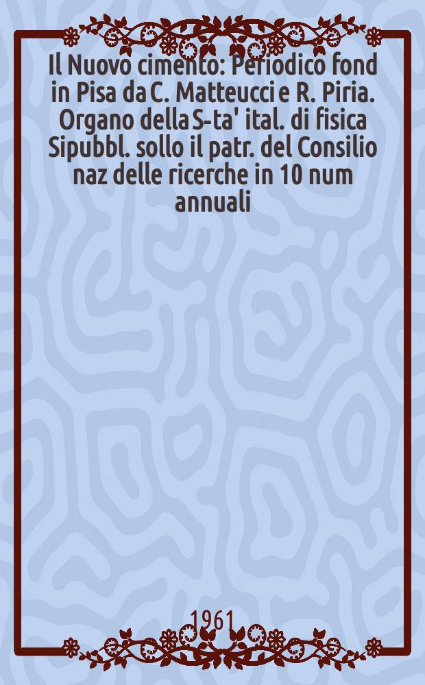 Il Nuovo cimento : Periodico fond in Pisa da C. Matteucci e R. Piria. Organo della S-ta' ital. di fisica Sipubbl. sollo il patr. del Consilio naz delle ricerche in 10 num annuali. Vol.22, №2