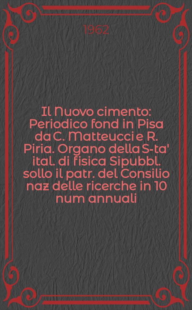 Il Nuovo cimento : Periodico fond in Pisa da C. Matteucci e R. Piria. Organo della S-ta' ital. di fisica Sipubbl. sollo il patr. del Consilio naz delle ricerche in 10 num annuali. Vol.25, №2
