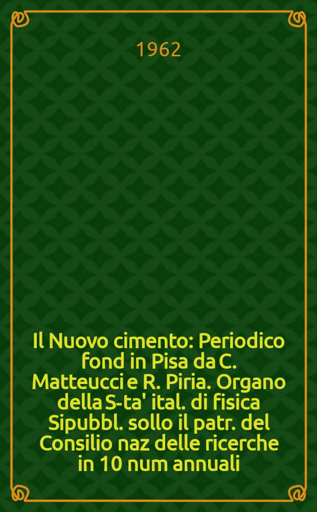 Il Nuovo cimento : Periodico fond in Pisa da C. Matteucci e R. Piria. Organo della S-ta' ital. di fisica Sipubbl. sollo il patr. del Consilio naz delle ricerche in 10 num annuali. Vol.25, №5