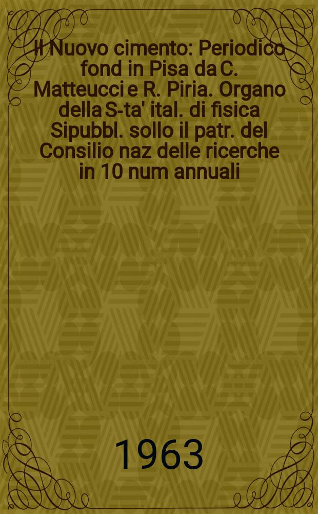 Il Nuovo cimento : Periodico fond in Pisa da C. Matteucci e R. Piria. Organo della S-ta' ital. di fisica Sipubbl. sollo il patr. del Consilio naz delle ricerche in 10 num annuali. Vol.28, №3