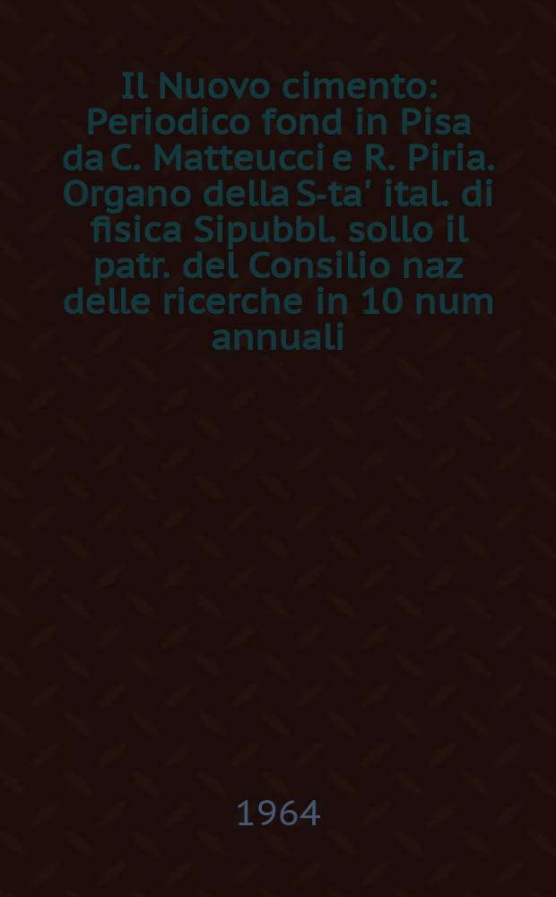 Il Nuovo cimento : Periodico fond in Pisa da C. Matteucci e R. Piria. Organo della S-ta' ital. di fisica Sipubbl. sollo il patr. del Consilio naz delle ricerche in 10 num annuali. Vol.31, №2