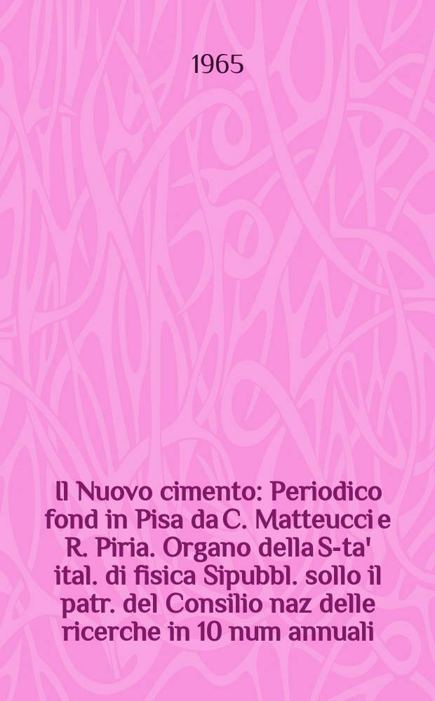 Il Nuovo cimento : Periodico fond in Pisa da C. Matteucci e R. Piria. Organo della S-ta' ital. di fisica Sipubbl. sollo il patr. del Consilio naz delle ricerche in 10 num annuali. Vol.38, №4