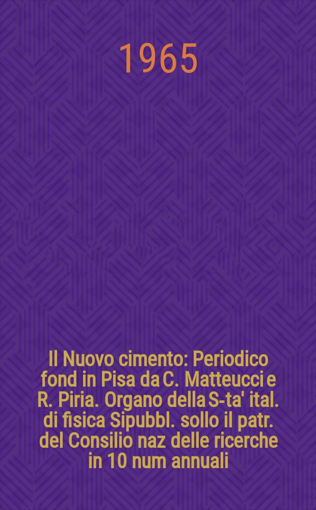 Il Nuovo cimento : Periodico fond in Pisa da C. Matteucci e R. Piria. Organo della S-ta' ital. di fisica Sipubbl. sollo il patr. del Consilio naz delle ricerche in 10 num annuali. Vol.40, №1