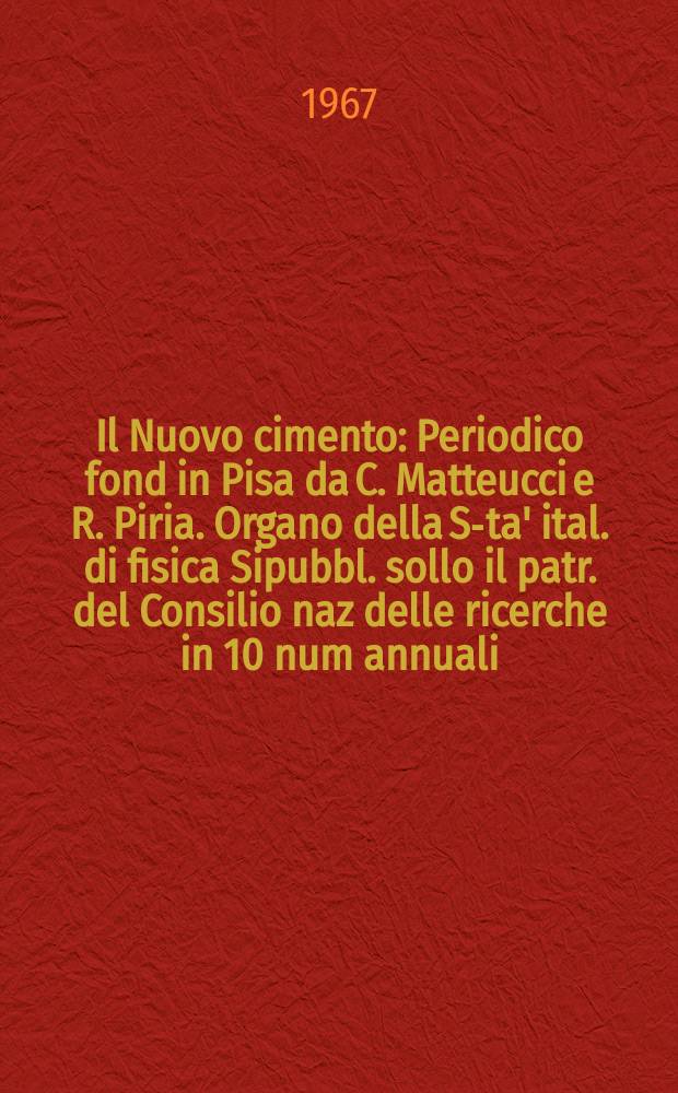 Il Nuovo cimento : Periodico fond in Pisa da C. Matteucci e R. Piria. Organo della S-ta' ital. di fisica Sipubbl. sollo il patr. del Consilio naz delle ricerche in 10 num annuali. Vol.52, №1