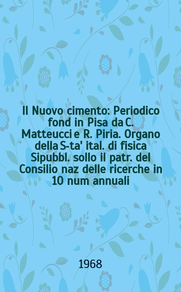Il Nuovo cimento : Periodico fond in Pisa da C. Matteucci e R. Piria. Organo della S-ta' ital. di fisica Sipubbl. sollo il patr. del Consilio naz delle ricerche in 10 num annuali. Vol.58, №2