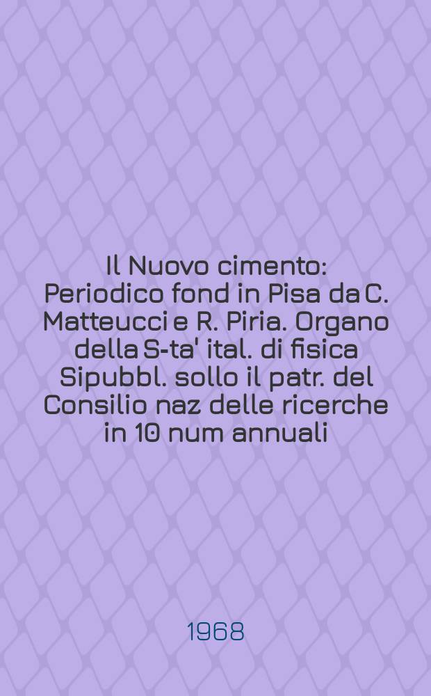 Il Nuovo cimento : Periodico fond in Pisa da C. Matteucci e R. Piria. Organo della S-ta' ital. di fisica Sipubbl. sollo il patr. del Consilio naz delle ricerche in 10 num annuali. Vol.58, №4