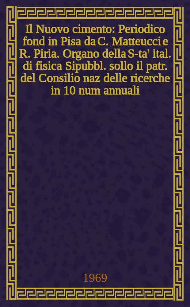 Il Nuovo cimento : Periodico fond in Pisa da C. Matteucci e R. Piria. Organo della S-ta' ital. di fisica Sipubbl. sollo il patr. del Consilio naz delle ricerche in 10 num annuali. Vol.64, №2