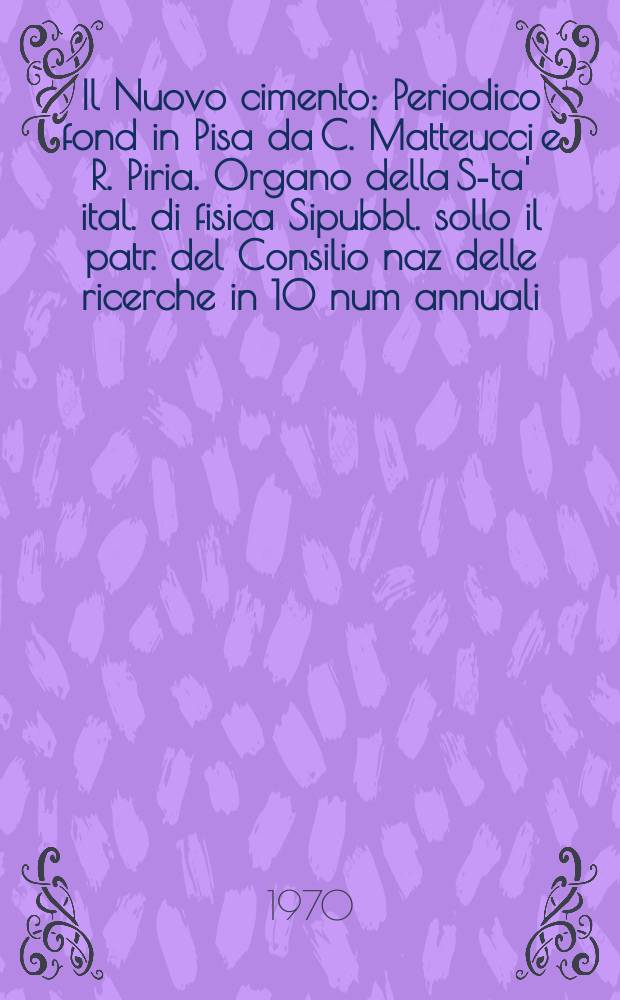 Il Nuovo cimento : Periodico fond in Pisa da C. Matteucci e R. Piria. Organo della S-ta' ital. di fisica Sipubbl. sollo il patr. del Consilio naz delle ricerche in 10 num annuali. Vol.65, №2