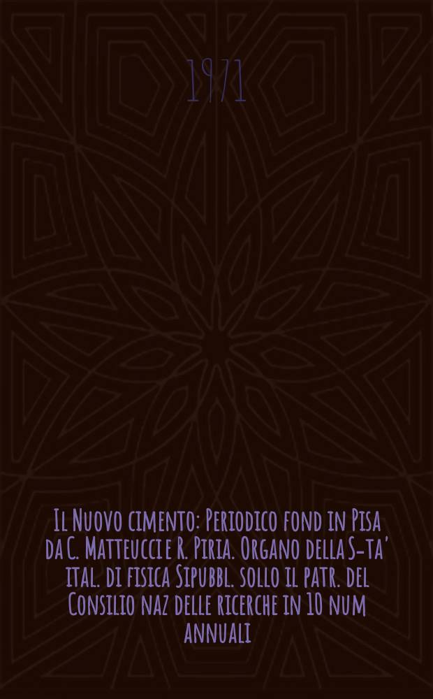Il Nuovo cimento : Periodico fond in Pisa da C. Matteucci e R. Piria. Organo della S-ta' ital. di fisica Sipubbl. sollo il patr. del Consilio naz delle ricerche in 10 num annuali. Anno117 1971, Vol.3, №3