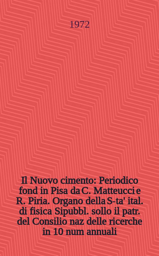 Il Nuovo cimento : Periodico fond in Pisa da C. Matteucci e R. Piria. Organo della S-ta' ital. di fisica Sipubbl. sollo il patr. del Consilio naz delle ricerche in 10 num annuali. Anno118 1972, Vol.7, №4