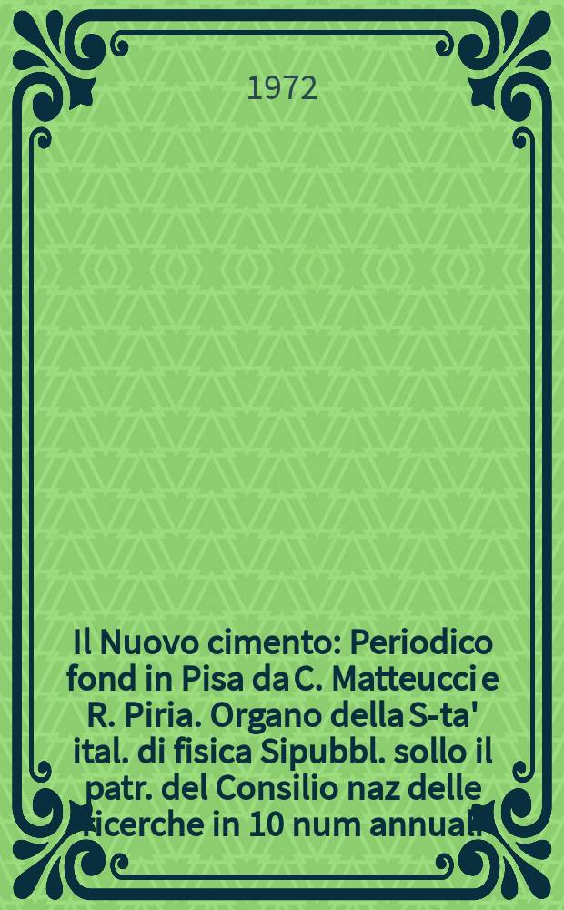 Il Nuovo cimento : Periodico fond in Pisa da C. Matteucci e R. Piria. Organo della S-ta' ital. di fisica Sipubbl. sollo il patr. del Consilio naz delle ricerche in 10 num annuali. Anno118 1972, Vol.8, №4