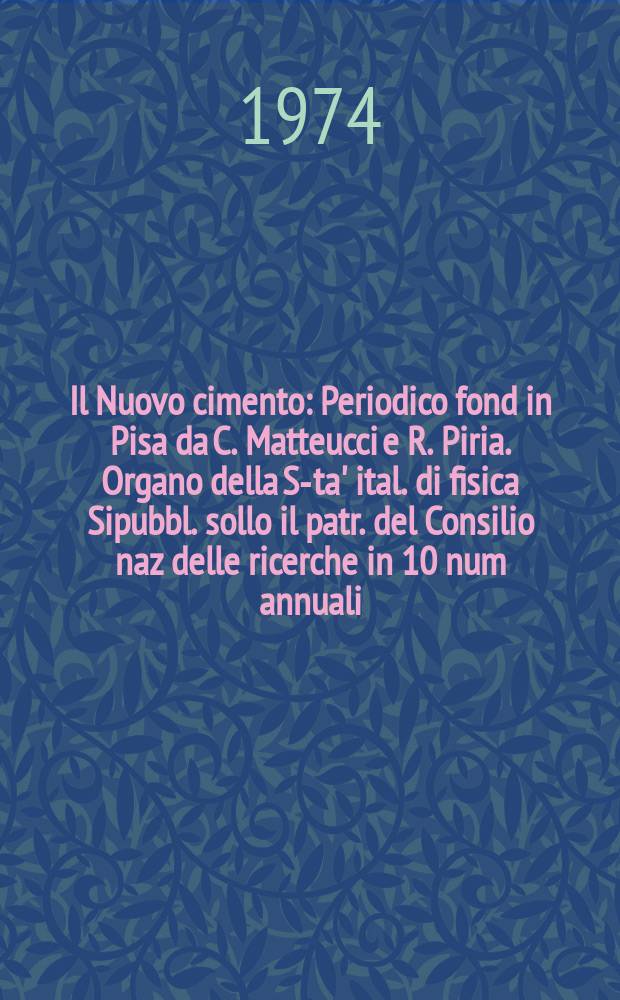 Il Nuovo cimento : Periodico fond in Pisa da C. Matteucci e R. Piria. Organo della S-ta' ital. di fisica Sipubbl. sollo il patr. del Consilio naz delle ricerche in 10 num annuali. Anno120 1974, Vol.19, №2