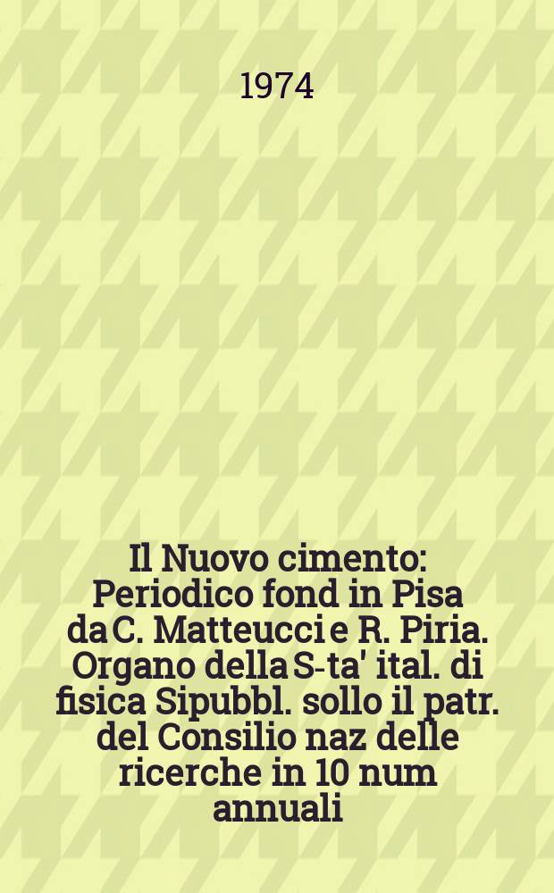 Il Nuovo cimento : Periodico fond in Pisa da C. Matteucci e R. Piria. Organo della S-ta' ital. di fisica Sipubbl. sollo il patr. del Consilio naz delle ricerche in 10 num annuali. Anno120 1974, Vol.20, №3