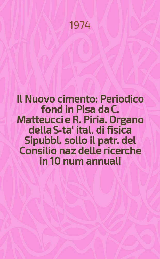 Il Nuovo cimento : Periodico fond in Pisa da C. Matteucci e R. Piria. Organo della S-ta' ital. di fisica Sipubbl. sollo il patr. del Consilio naz delle ricerche in 10 num annuali. Anno120 1974, Vol.21, №3