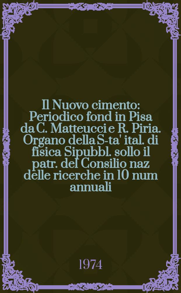 Il Nuovo cimento : Periodico fond in Pisa da C. Matteucci e R. Piria. Organo della S-ta' ital. di fisica Sipubbl. sollo il patr. del Consilio naz delle ricerche in 10 num annuali. Anno120 1974, Vol.22, №2