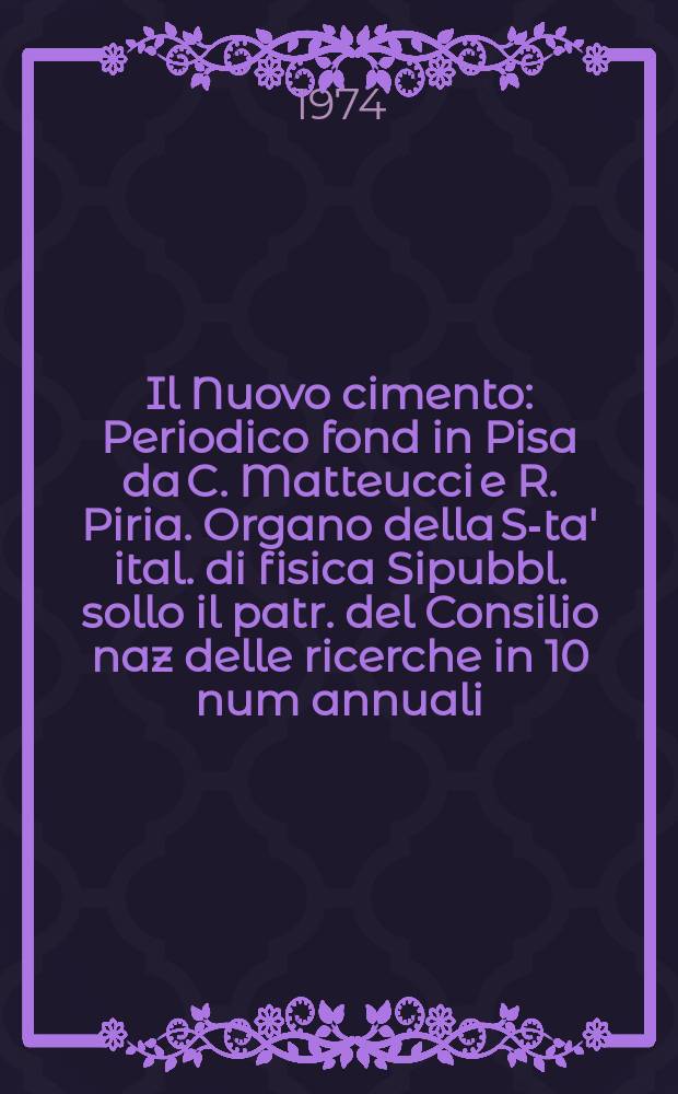 Il Nuovo cimento : Periodico fond in Pisa da C. Matteucci e R. Piria. Organo della S-ta' ital. di fisica Sipubbl. sollo il patr. del Consilio naz delle ricerche in 10 num annuali. Anno120 1974, Vol.22, №3