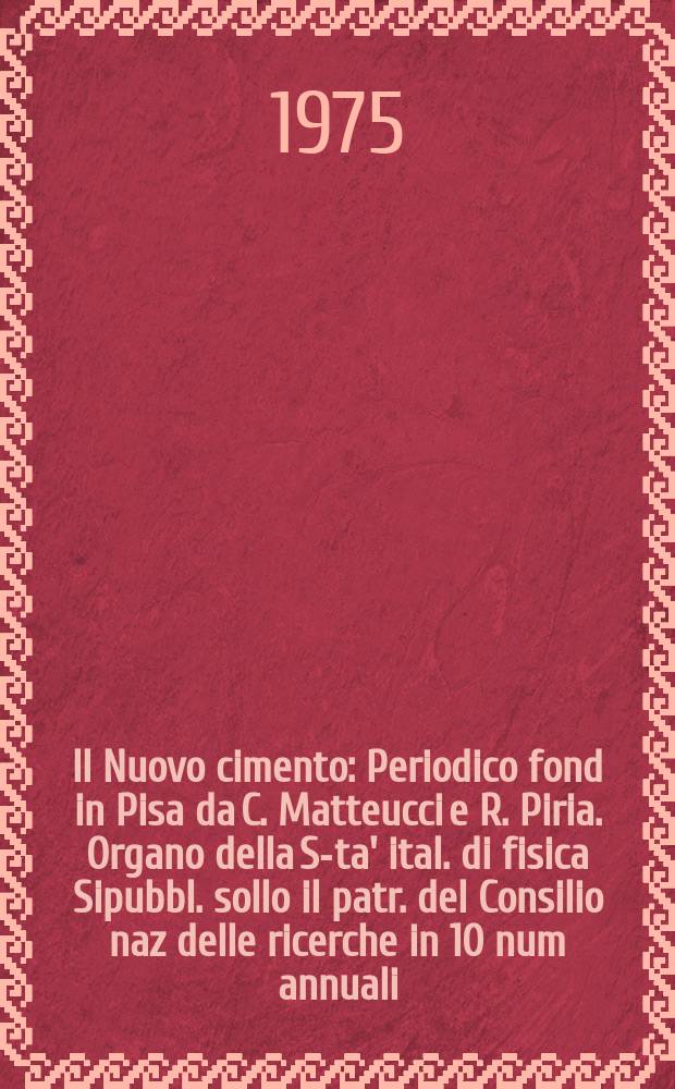 Il Nuovo cimento : Periodico fond in Pisa da C. Matteucci e R. Piria. Organo della S-ta' ital. di fisica Sipubbl. sollo il patr. del Consilio naz delle ricerche in 10 num annuali. Anno121 1975, Vol.25, №3