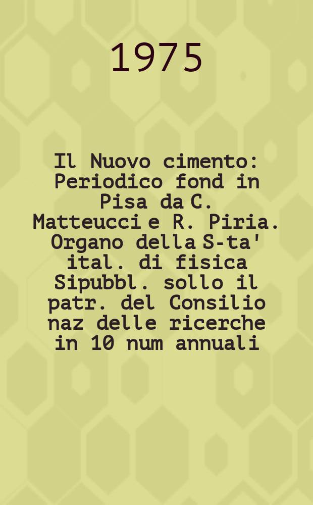 Il Nuovo cimento : Periodico fond in Pisa da C. Matteucci e R. Piria. Organo della S-ta' ital. di fisica Sipubbl. sollo il patr. del Consilio naz delle ricerche in 10 num annuali. Anno121 1975, Vol.26, №4