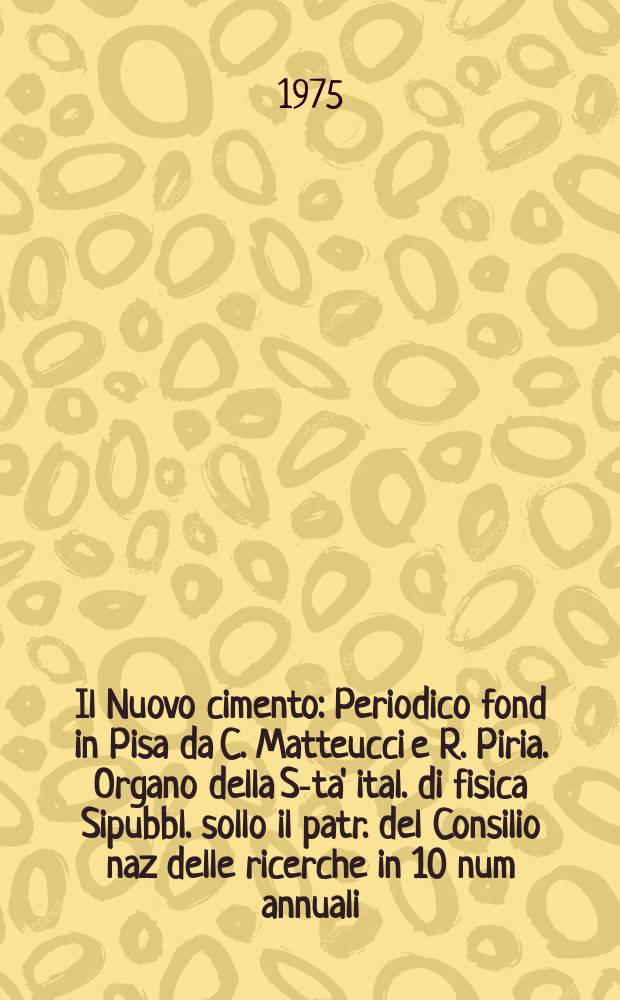 Il Nuovo cimento : Periodico fond in Pisa da C. Matteucci e R. Piria. Organo della S-ta' ital. di fisica Sipubbl. sollo il patr. del Consilio naz delle ricerche in 10 num annuali. Anno121 1975, Vol.28, №2