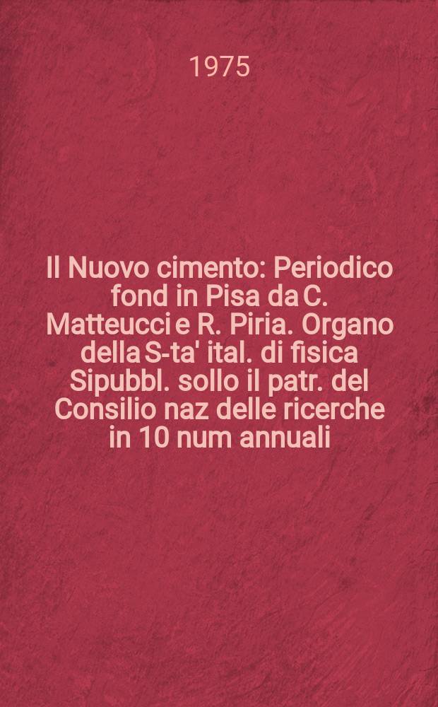 Il Nuovo cimento : Periodico fond in Pisa da C. Matteucci e R. Piria. Organo della S-ta' ital. di fisica Sipubbl. sollo il patr. del Consilio naz delle ricerche in 10 num annuali. Anno121 1975, Vol.28, №4
