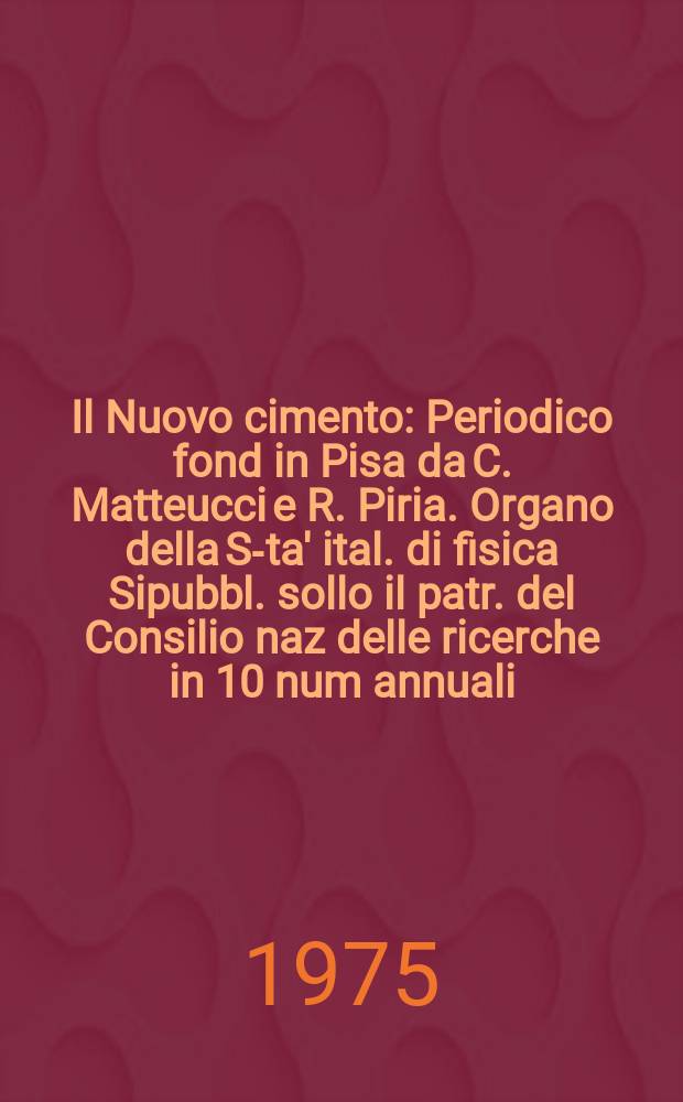 Il Nuovo cimento : Periodico fond in Pisa da C. Matteucci e R. Piria. Organo della S-ta' ital. di fisica Sipubbl. sollo il patr. del Consilio naz delle ricerche in 10 num annuali. Anno121 1975, Vol.29, №2