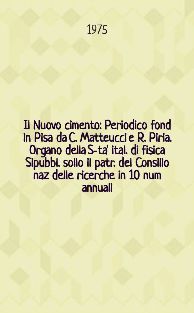 Il Nuovo cimento : Periodico fond in Pisa da C. Matteucci e R. Piria. Organo della S-ta' ital. di fisica Sipubbl. sollo il patr. del Consilio naz delle ricerche in 10 num annuali. Anno121 1975, Vol.30, №2