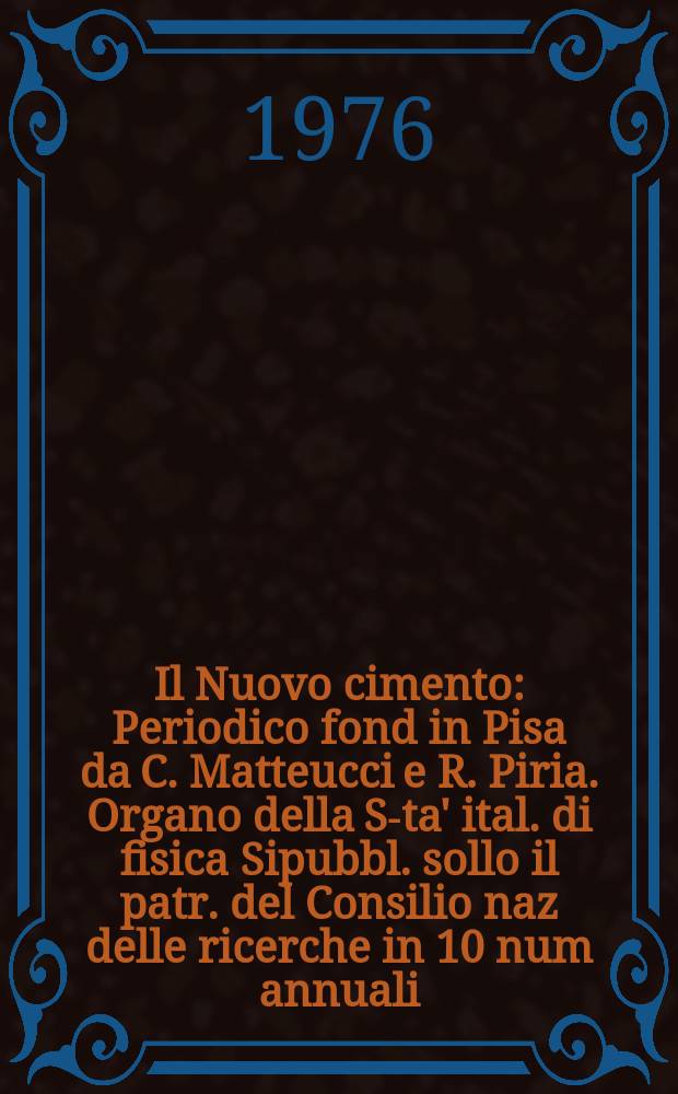Il Nuovo cimento : Periodico fond in Pisa da C. Matteucci e R. Piria. Organo della S-ta' ital. di fisica Sipubbl. sollo il patr. del Consilio naz delle ricerche in 10 num annuali. A.122 1976, Vol.34, №3