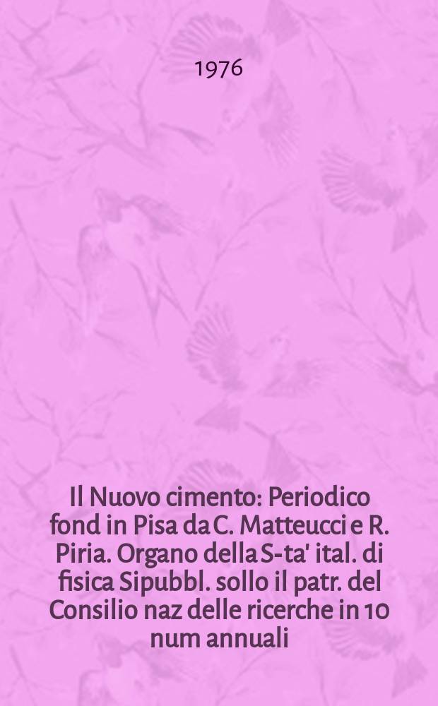 Il Nuovo cimento : Periodico fond in Pisa da C. Matteucci e R. Piria. Organo della S-ta' ital. di fisica Sipubbl. sollo il patr. del Consilio naz delle ricerche in 10 num annuali. A.122 1976, Vol.36, №4