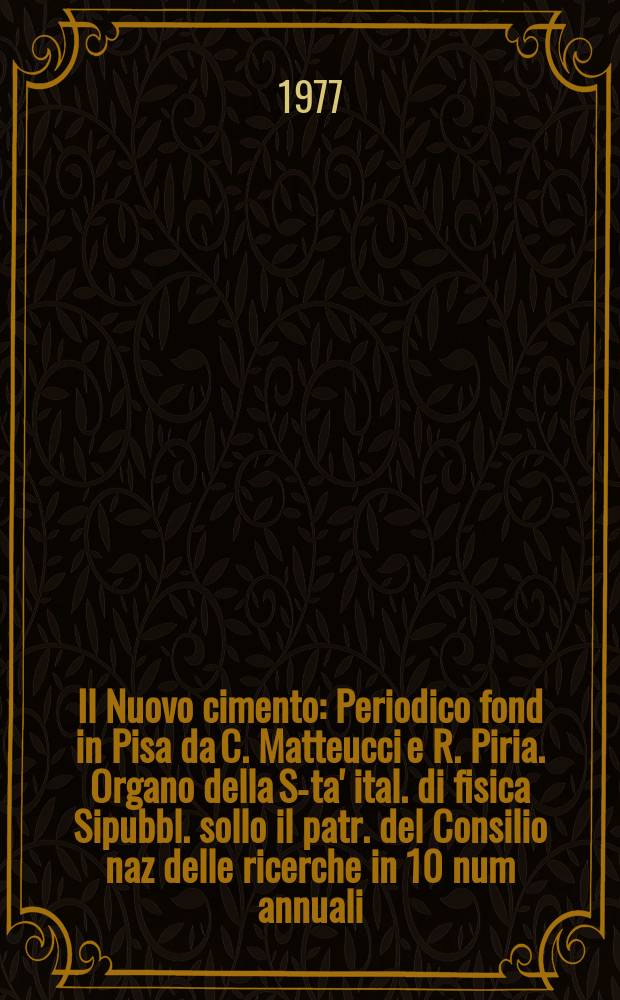 Il Nuovo cimento : Periodico fond in Pisa da C. Matteucci e R. Piria. Organo della S-ta' ital. di fisica Sipubbl. sollo il patr. del Consilio naz delle ricerche in 10 num annuali. A.123 1977, Vol.37, №2