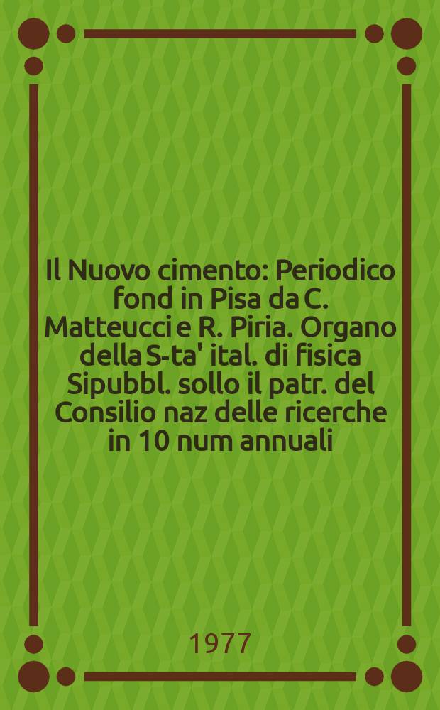 Il Nuovo cimento : Periodico fond in Pisa da C. Matteucci e R. Piria. Organo della S-ta' ital. di fisica Sipubbl. sollo il patr. del Consilio naz delle ricerche in 10 num annuali. A.123 1977, Vol.37, №4
