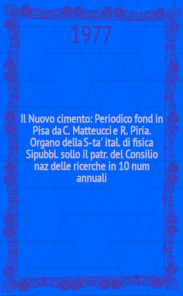 Il Nuovo cimento : Periodico fond in Pisa da C. Matteucci e R. Piria. Organo della S-ta' ital. di fisica Sipubbl. sollo il patr. del Consilio naz delle ricerche in 10 num annuali. A.123 1977, Vol.38, №3