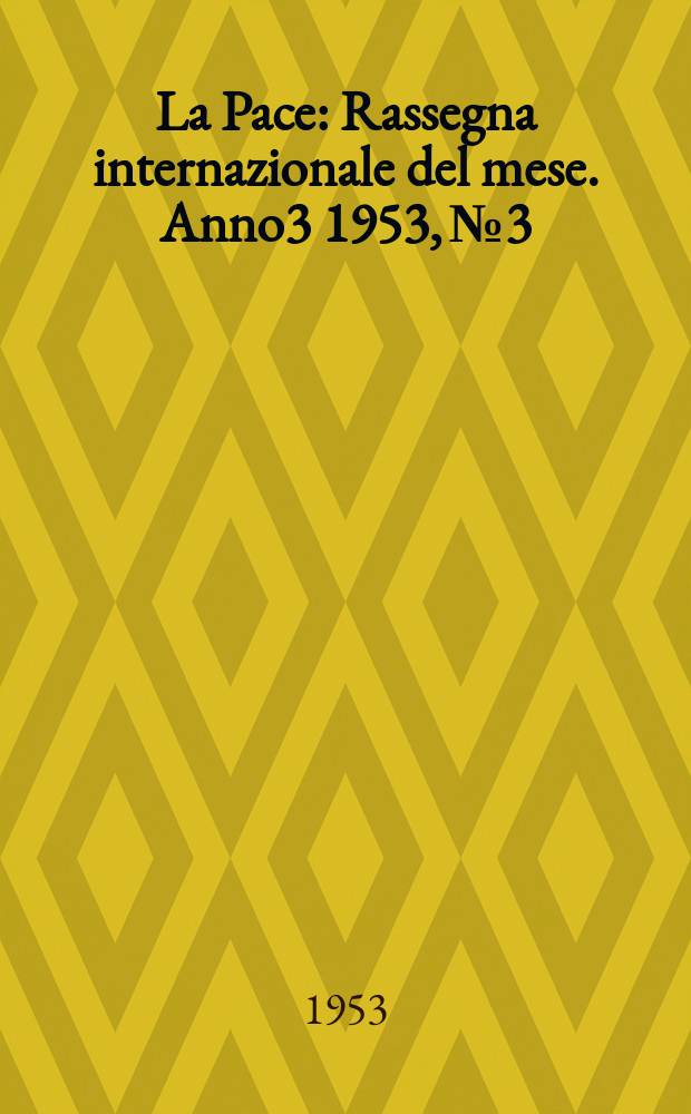 La Pace : Rassegna internazionale del mese. Anno3 1953, №3