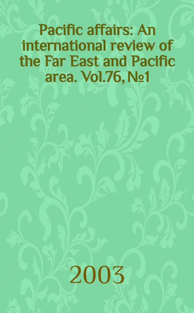 Pacific affairs : An international review of the Far East and Pacific area. Vol.76, №1