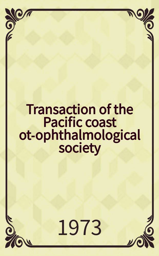 Transaction of the Pacific coast oto- ophthalmological society