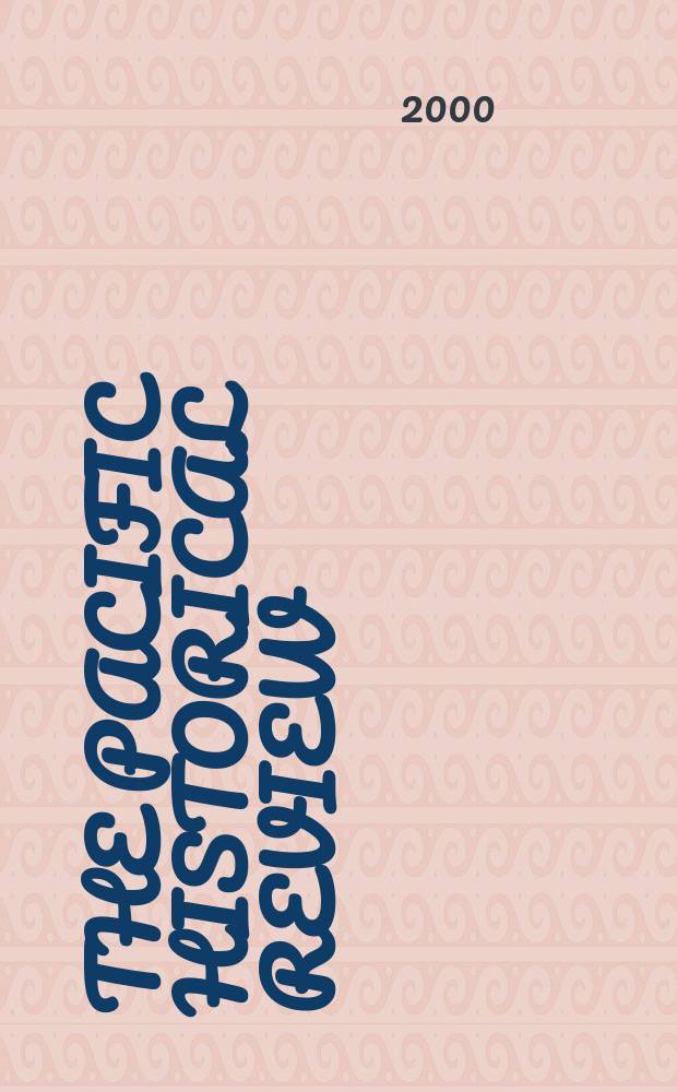 The Pacific historical review : Issued quarterly by the Pacific coast branch of the American historical association. Vol.69, №2