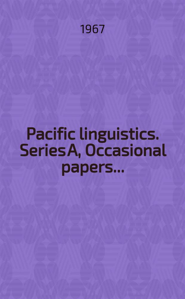 Pacific linguistics. Series A, Occasional papers ... : Publ. by the Linguistic circle of Canberra