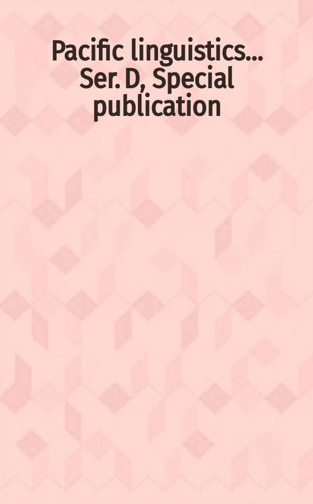 Pacific linguistics .... Ser. D, Special publication : Publ. by the Linguistic circle ..
