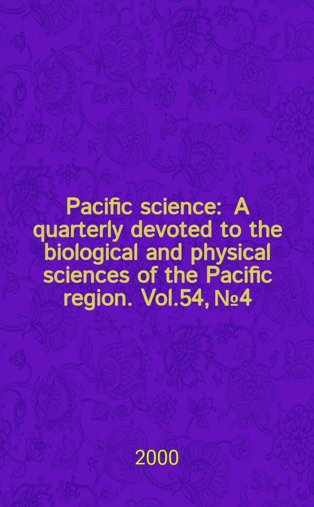Pacific science : A quarterly devoted to the biological and physical sciences of the Pacific region. Vol.54, №4