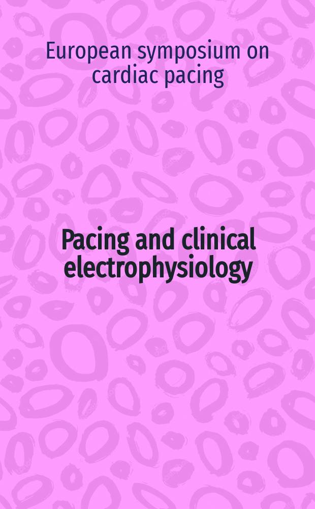 Pacing and clinical electrophysiology : PACE The offic. j. of the North Amer. soc. of pacing a. electrophysiology, the offic. j. of the Intern. cardiac pacing a. electrophysiology soc. Vol.18, №5, pt 2 : European symposium on cardiac pacing (7; 1995; Istanbul)