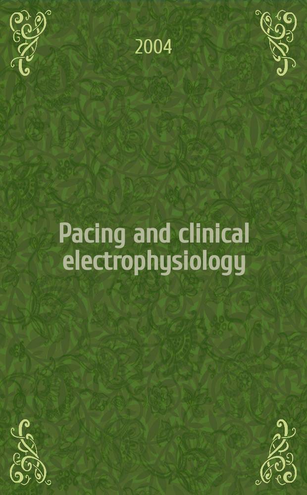 Pacing and clinical electrophysiology : PACE The offic. j. of the North Amer. soc. of pacing a. electrophysiology, the offic. j. of the Intern. cardiac pacing a. electrophysiology soc. Vol.27, №10