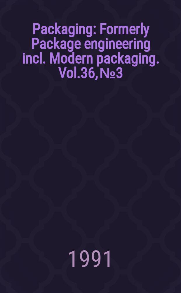 Packaging : Formerly Package engineering incl. Modern packaging. Vol.36, №3