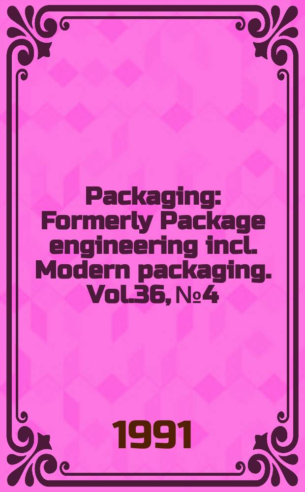 Packaging : Formerly Package engineering incl. Modern packaging. Vol.36, №4