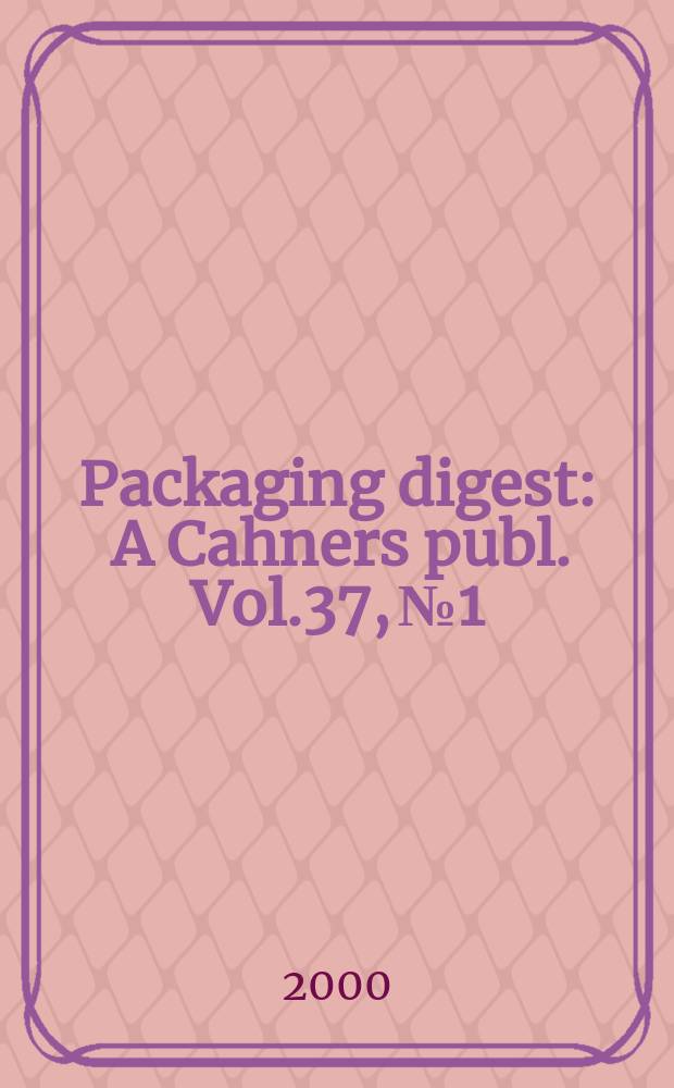 Packaging digest : A Cahners publ. Vol.37, №1