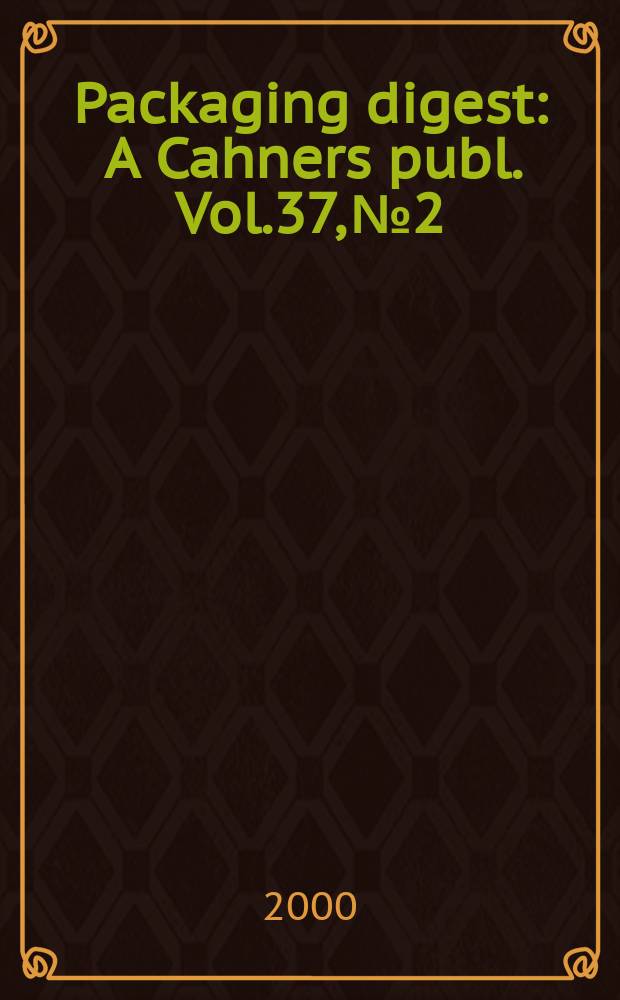 Packaging digest : A Cahners publ. Vol.37, №2