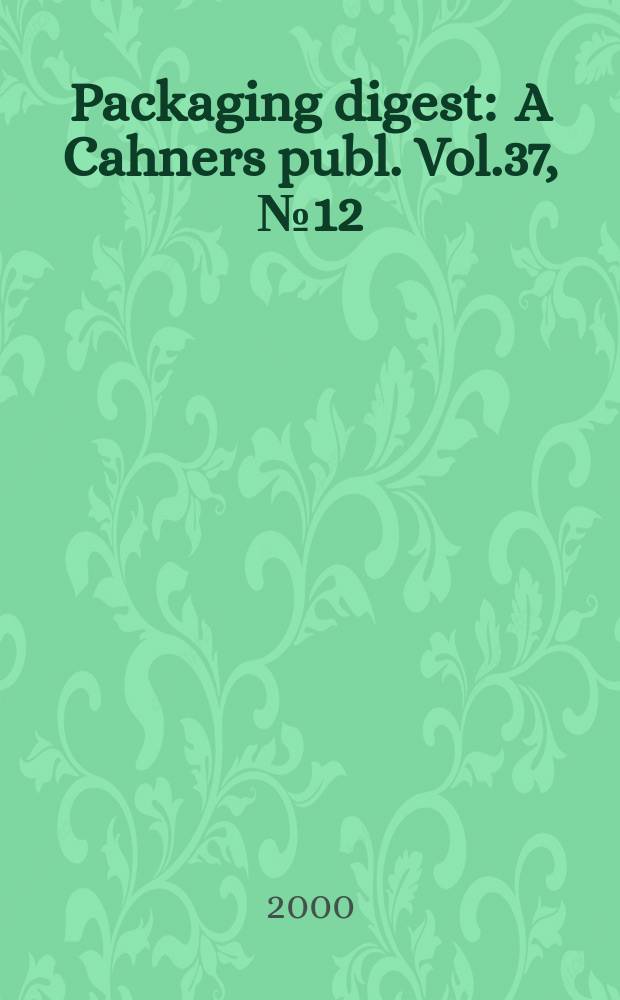 Packaging digest : A Cahners publ. Vol.37, №12