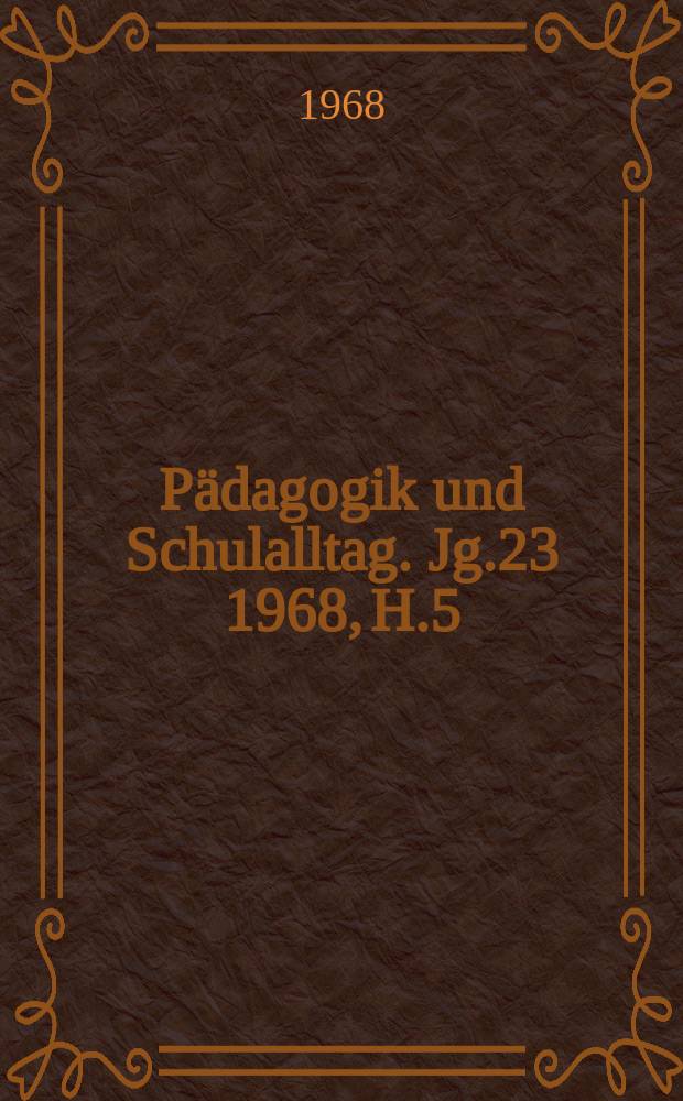 Pädagogik und Schulalltag. Jg.23 1968, H.5
