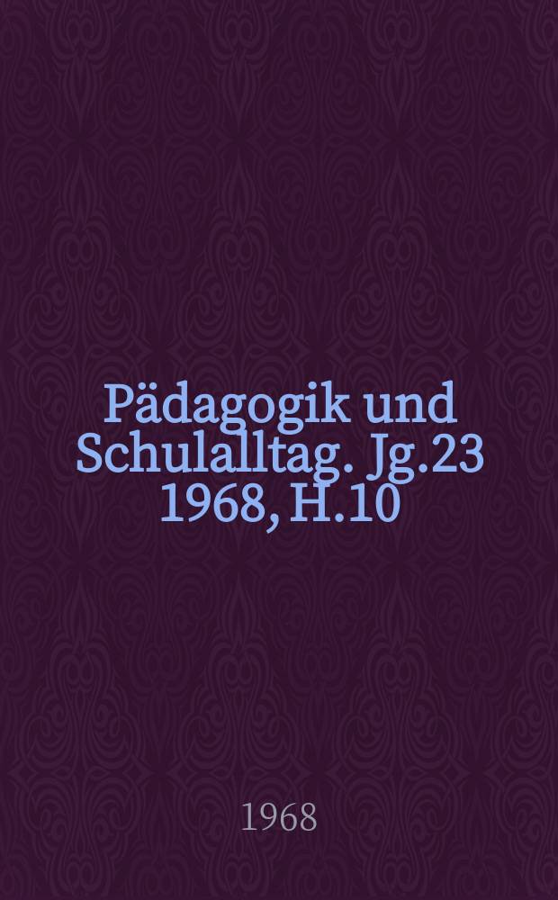 Pädagogik und Schulalltag. Jg.23 1968, H.10