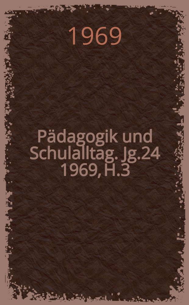 Pädagogik und Schulalltag. Jg.24 1969, H.3