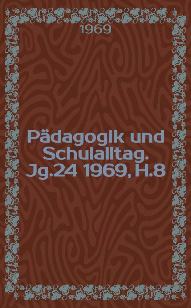 Pädagogik und Schulalltag. Jg.24 1969, H.8
